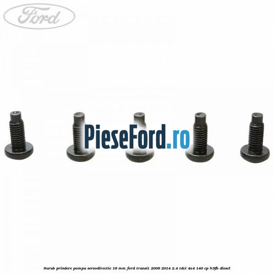 Surub prindere pompa servodirectie 16 mm Ford Transit 2006-2014 2.4 TDCi 4x4 140 cp Surub prindere pompa servodirectie 16 mm Ford Transit 2006-2014 2.4 TDCi 4x4 140 cp H9FB diesel