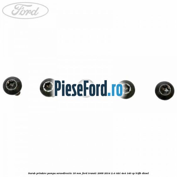 Surub prindere pompa servodirectie 16 mm Ford Transit 2006-2014 2.4 TDCi 4x4 140 cp Surub prindere pompa servodirectie 16 mm Ford Transit 2006-2014 2.4 TDCi 4x4 140 cp H9FB diesel