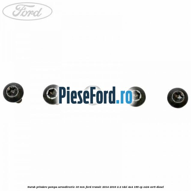 Surub prindere pompa servodirectie 16 mm Ford Transit 2014-2018 2.2 TDCi 4x4 155 cp CV24, CVR5 diesel