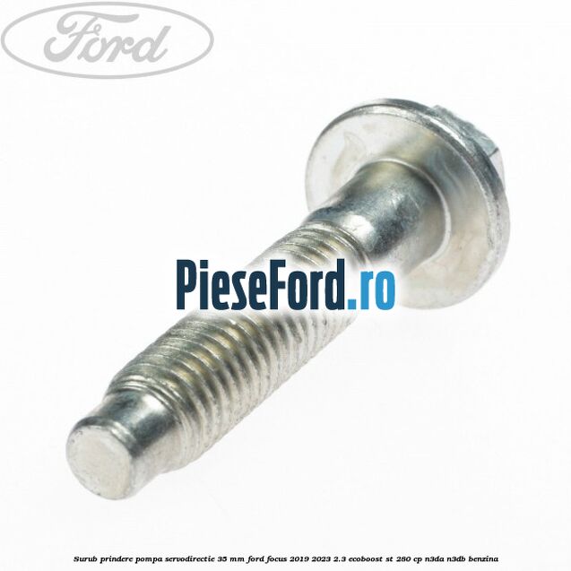 Surub prindere pompa servodirectie 35 mm Ford Focus 2019-2023 2.3 EcoBoost ST 280 cp N3DA, N3DB benzina