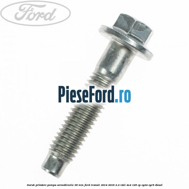Surub prindere pompa servodirectie 35 mm Ford Transit 2014-2018 2.2 TDCi 4x4 125 cp CY24, CYR5 diesel