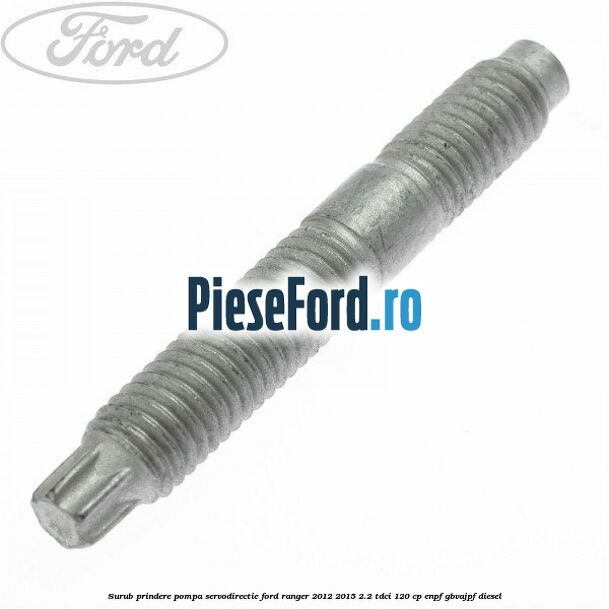 Surub prindere pompa servodirectie Ford Ranger 2012-2015 2.2 TDCi 120 cp ENPF, GBVAJPF diesel