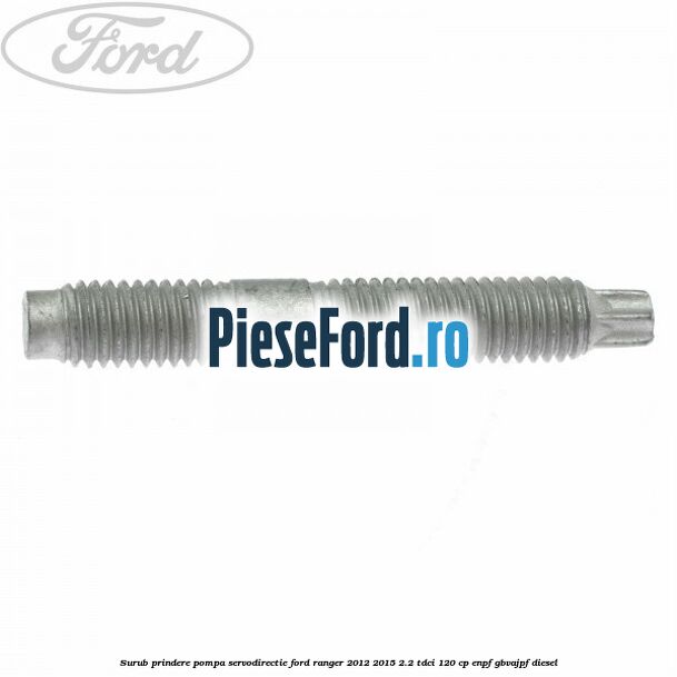 Surub prindere pompa servodirectie Ford Ranger 2012-2015 2.2 TDCi 120 cp ENPF, GBVAJPF diesel