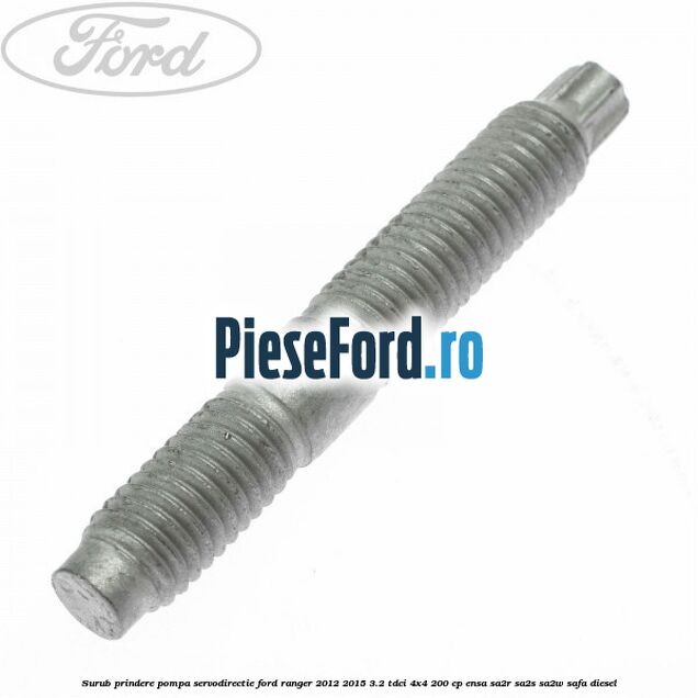 Surub prindere pompa servodirectie Ford Ranger 2012-2015 3.2 TDCi 4x4 200 cp ENSA, SA2R, SA2S, SA2W, SAFA diesel