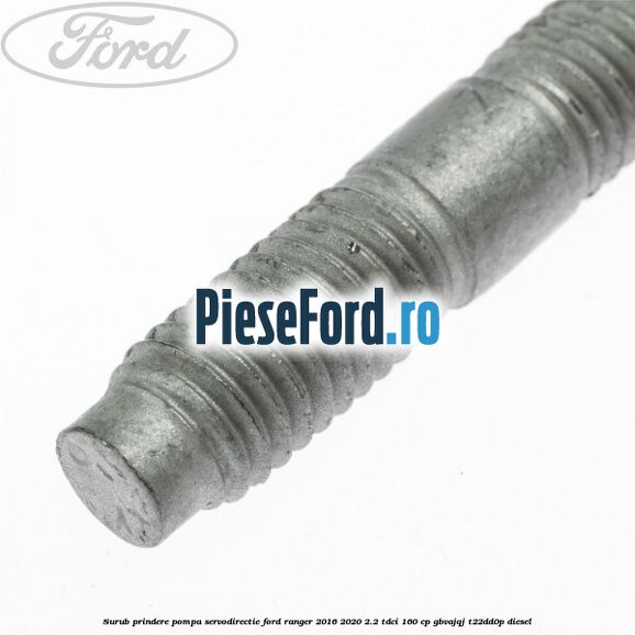 Surub prindere pompa servodirectie Ford Ranger 2016-2020 2.2 TDCi 160 cp Surub prindere pompa servodirectie Ford Ranger 2016-2020 2.2 TDCi 160 cp GBVAJQJ, T22DD0P diesel