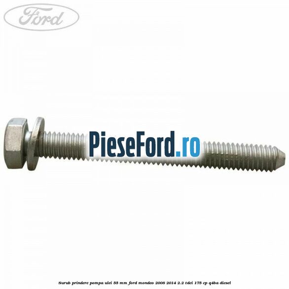 Surub prindere pompa ulei 55 mm Ford Mondeo 2008-2014 2.2 TDCi 175 cp Q4BA diesel
