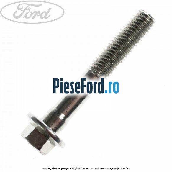 Surub prindere pompa ulei Ford B-Max 1.0 EcoBoost 120 cp M1JA benzina