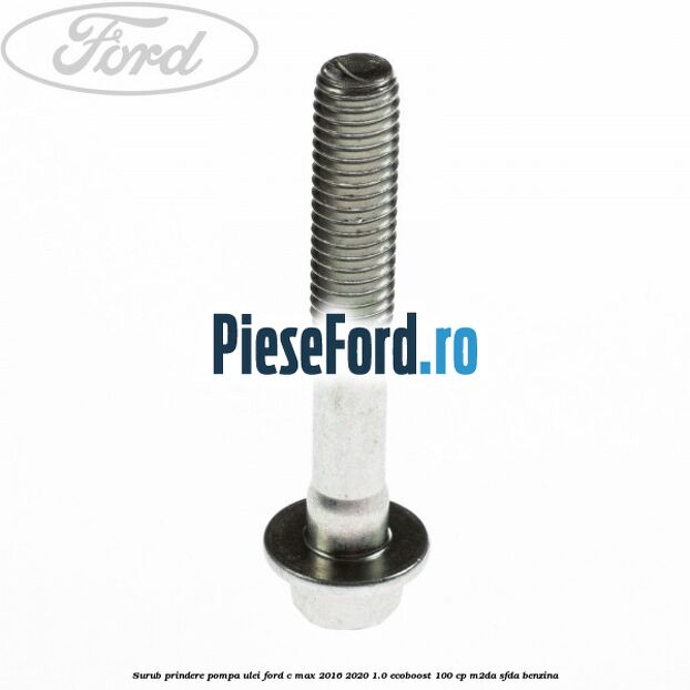 Surub prindere pompa ulei Ford C-Max 2016-2020 1.0 EcoBoost 100 cp M2DA, SFDA benzina
