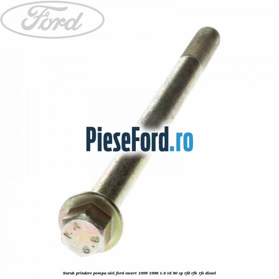 Surub prindere pompa ulei Ford Escort 1995-1998 1.8 TD 90 cp RFD, RFK, RFS diesel