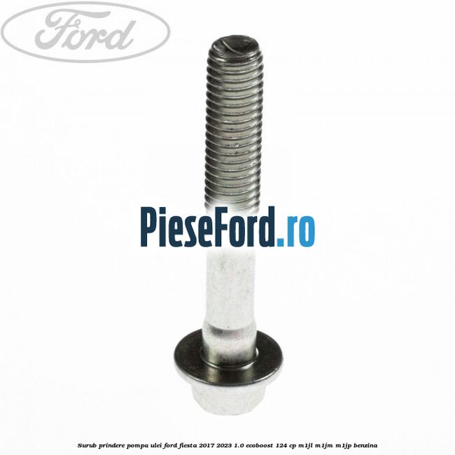 Surub prindere pompa ulei Ford Fiesta 2017-2023 1.0 EcoBoost 124 cp M1JL, M1JM, M1JP benzina