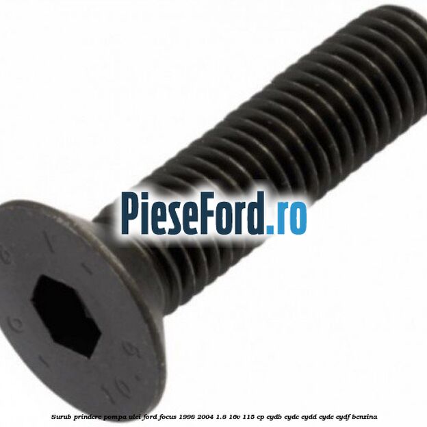 Surub prindere pompa ulei Ford Focus 1998-2004 1.8 16V 115 cp EYDB, EYDC, EYDD, EYDE, EYDF benzina
