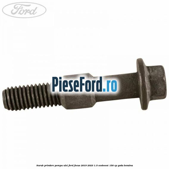 Surub prindere pompa ulei Ford Focus 2019-2023 1.5 EcoBoost 150 cp YZDA benzina