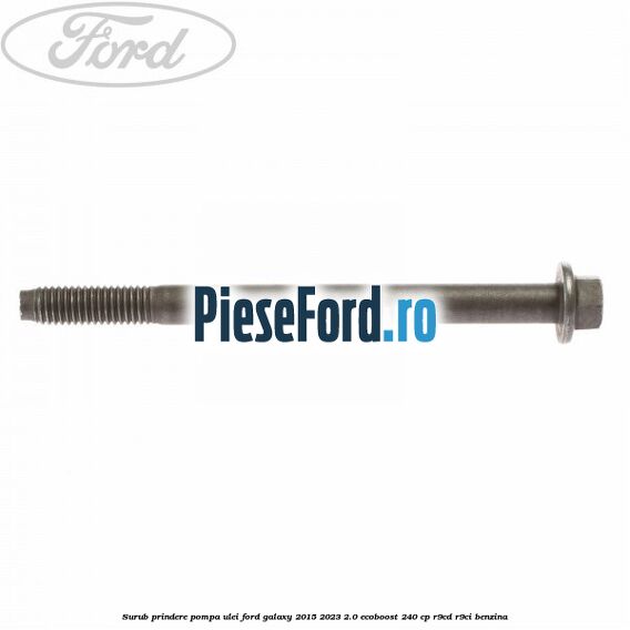 Surub prindere pompa ulei Ford Galaxy 2015-2023 2.0 EcoBoost 240 cp R9CD, R9CI benzina