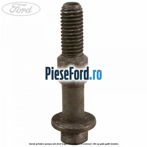 Surub prindere pompa ulei Ford Kuga 2019-2023 1.5 EcoBoost 150 cp YZDA, YZDB benzina