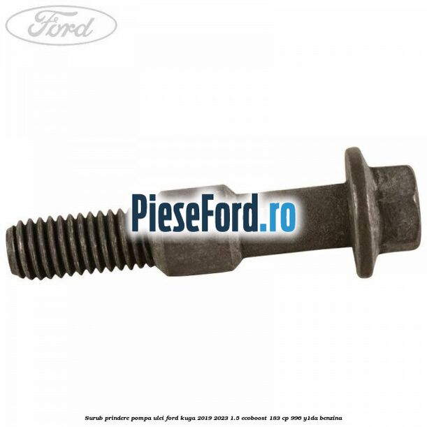 Surub prindere pompa ulei Ford Kuga 2019-2023 1.5 EcoBoost 183 cp 996, Y1DA benzina