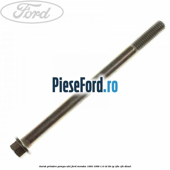 Surub prindere pompa ulei Ford Mondeo 1993-1996 1.8 TD 88 cp RFM, RFN diesel