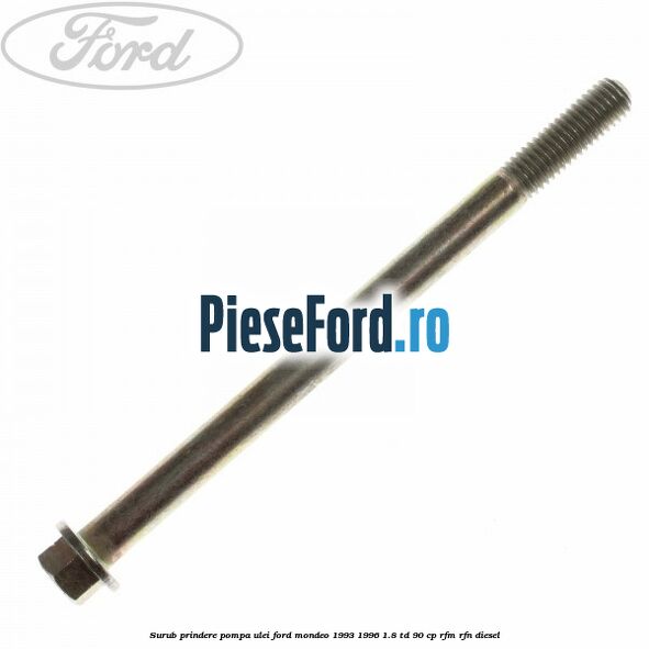 Surub prindere pompa ulei Ford Mondeo 1993-1996 1.8 TD 90 cp RFM, RFN diesel