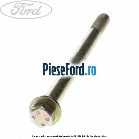 Surub prindere pompa ulei Ford Mondeo 1993-1996 1.8 TD 90 cp RFM, RFN diesel