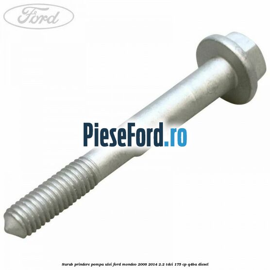 Surub prindere pompa ulei Ford Mondeo 2008-2014 2.2 TDCi 175 cp Q4BA diesel