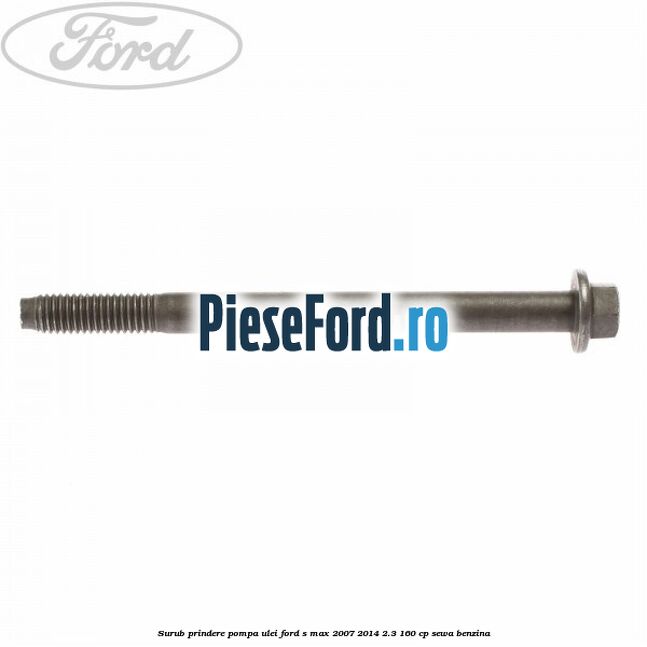 Surub prindere pompa ulei Ford S-Max 2007-2014 2.3 160 cp SEWA benzina