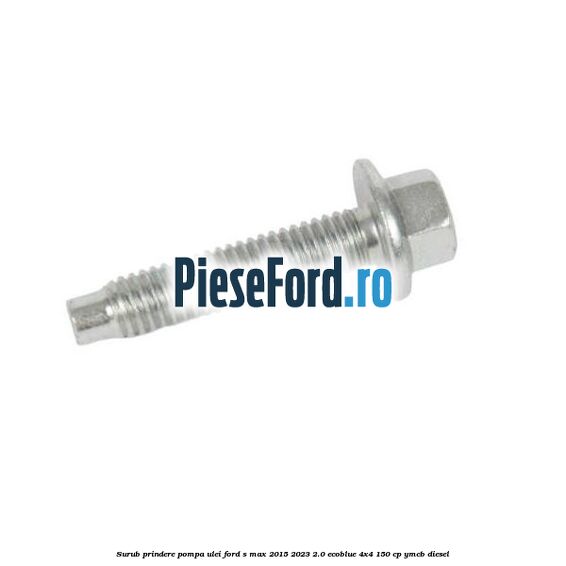Surub prindere pompa ulei Ford S-Max 2015-2023 2.0 EcoBlue 4x4 150 cp Surub prindere pompa ulei Ford S-Max 2015-2023 2.0 EcoBlue 4x4 150 cp YMCB diesel