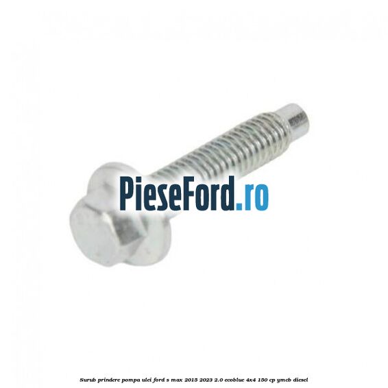 Surub prindere pompa ulei Ford S-Max 2015-2023 2.0 EcoBlue 4x4 150 cp Surub prindere pompa ulei Ford S-Max 2015-2023 2.0 EcoBlue 4x4 150 cp YMCB diesel