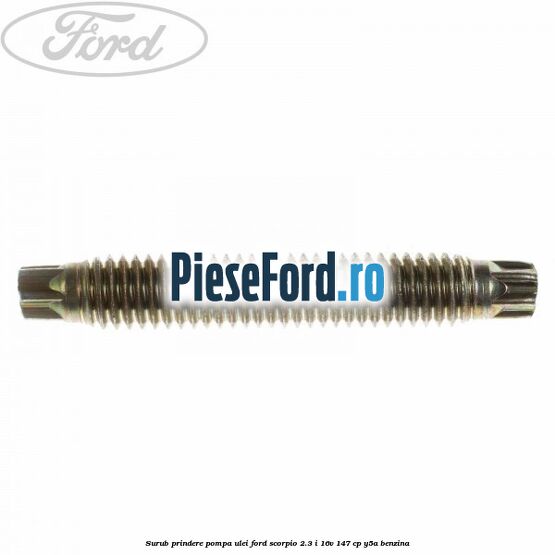 Surub prindere pompa ulei Ford Scorpio 2.3 i 16V 147 cp Y5A benzina