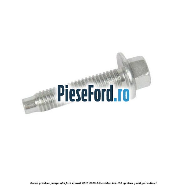 Surub prindere pompa ulei Ford Transit 2019-2023 2.0 EcoBlue 4x4 130 cp BKRA, YMR6, YMRA diesel