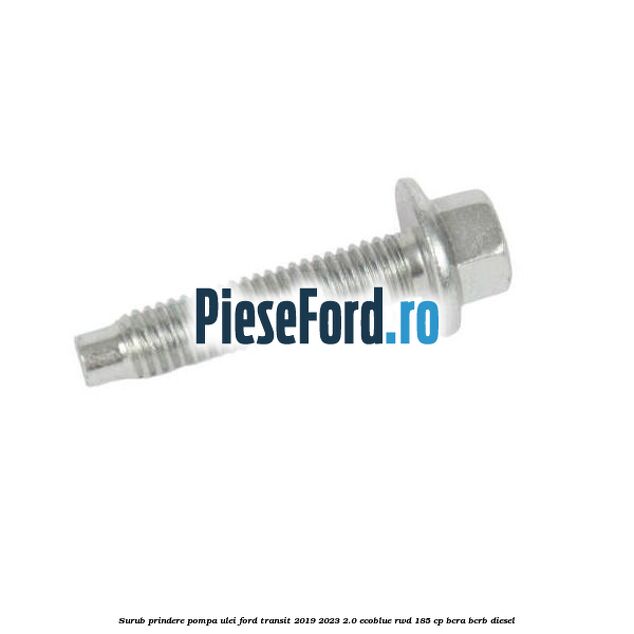 Surub prindere pompa ulei Ford Transit 2019-2023 2.0 EcoBlue RWD 185 cp BCRA, BCRB diesel