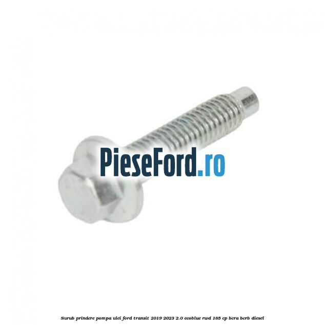Surub prindere pompa ulei Ford Transit 2019-2023 2.0 EcoBlue RWD 185 cp BCRA, BCRB diesel