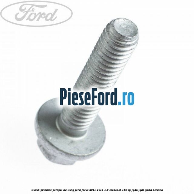 Surub prindere pompa ulei lung Ford Focus 2011-2014 1.6 EcoBoost 150 cp JQDA, JQDB, YUDA benzina