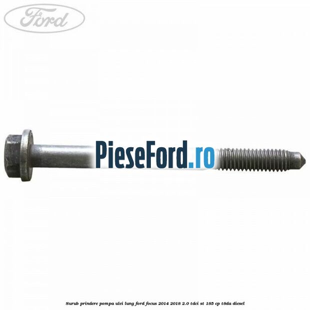 Surub prindere pompa ulei lung Ford Focus 2014-2018 2.0 TDCi ST 185 cp T8DA diesel