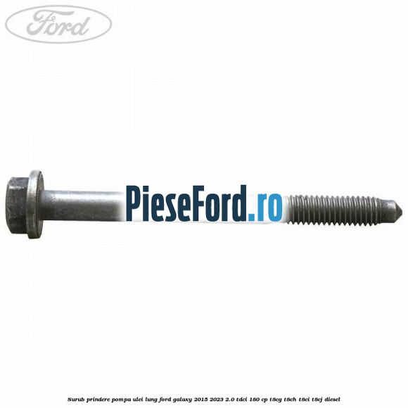 Surub prindere pompa ulei lung Ford Galaxy 2015-2023 2.0 TDCi 180 cp T8CG, T8CH, T8CI, T8CJ diesel