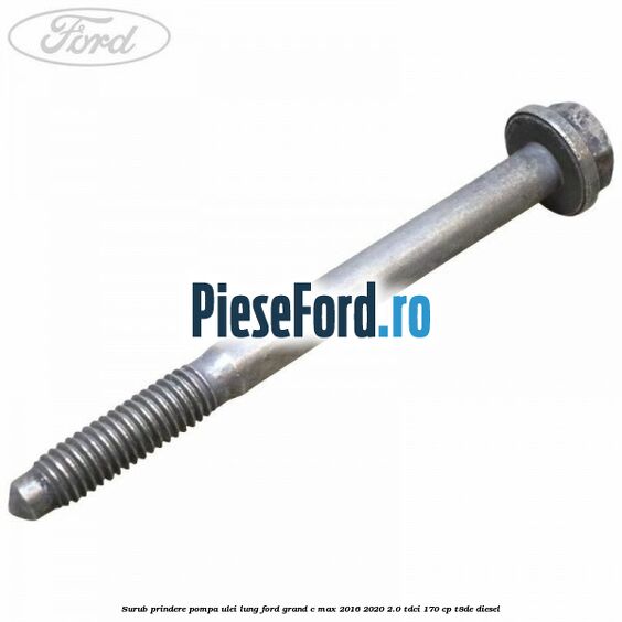 Surub prindere pompa ulei lung Ford Grand C-Max 2016-2020 2.0 TDCi 170 cp T8DE diesel