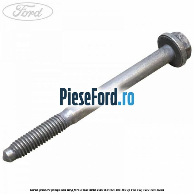 Surub prindere pompa ulei lung Ford S-Max 2015-2023 2.0 TDCi 4x4 150 cp T7CI, T7CJ, T7CK, T7CL diesel