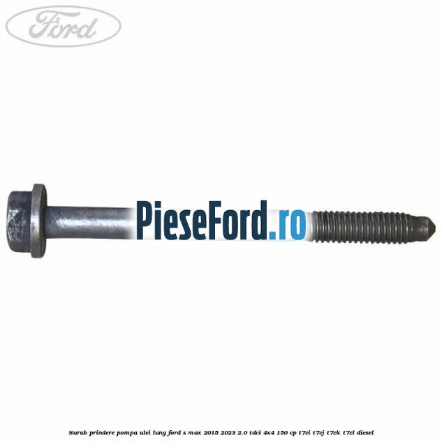 Surub prindere pompa ulei lung Ford S-Max 2015-2023 2.0 TDCi 4x4 150 cp T7CI, T7CJ, T7CK, T7CL diesel
