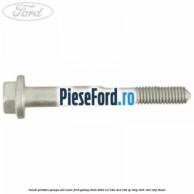 Surub prindere pompa ulei scurt Ford Galaxy 2015-2023 2.0 TDCi 4x4 180 cp T8CG, T8CH, T8CI, T8CJ diesel