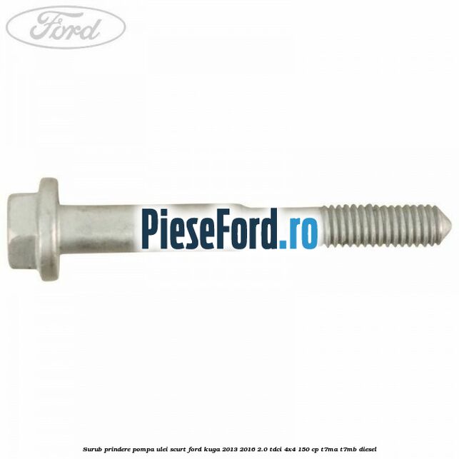 Surub prindere pompa ulei scurt Ford Kuga 2013-2016 2.0 TDCi 4x4 150 cp T7MA, T7MB diesel