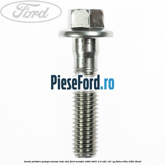 Surub prindere pompa vaccum, baie ulei Ford Mondeo 2000-2007 2.0 TDCi 131 cp FMBA, N7BA, N7BB diesel