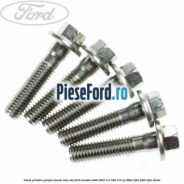 Surub prindere pompa vaccum, baie ulei Ford Mondeo 2000-2007 2.0 TDDI 115 cp D6BA, HJBA, HJBB, HJBC diesel