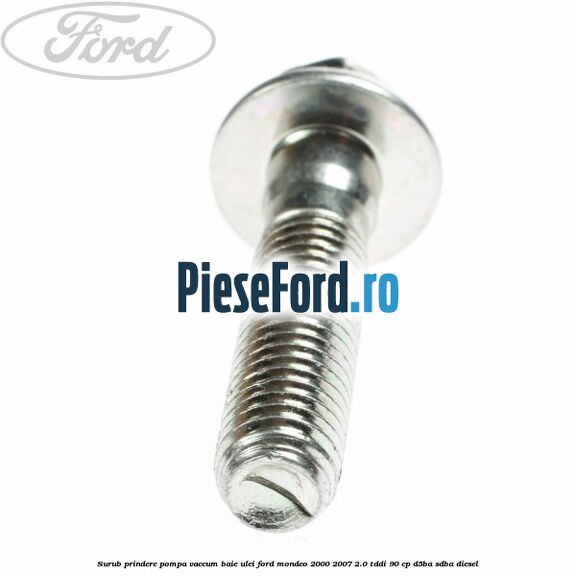 Surub prindere pompa vaccum, baie ulei Ford Mondeo 2000-2007 2.0 TDDI 90 cp D5BA, SDBA diesel