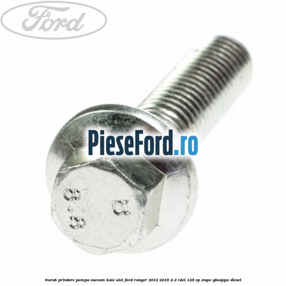 Surub prindere pompa vaccum, baie ulei Ford Ranger 2012-2015 2.2 TDCi 125 cp ENQW, GBVAJQW diesel