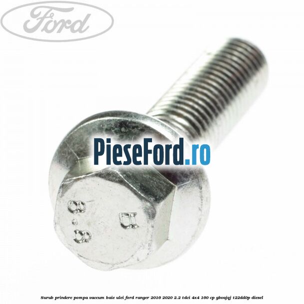 Surub prindere pompa vaccum, baie ulei Ford Ranger 2016-2020 2.2 TDCi 4x4 160 cp Surub prindere pompa vaccum, baie ulei Ford Ranger 2016-2020 2.2 TDCi 4x4 160 cp GBVAJQJ, T22DD0P diesel