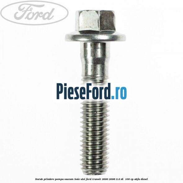 Surub prindere pompa vaccum, baie ulei Ford Transit 2000-2006 2.0 DI  100 cp ABFA diesel