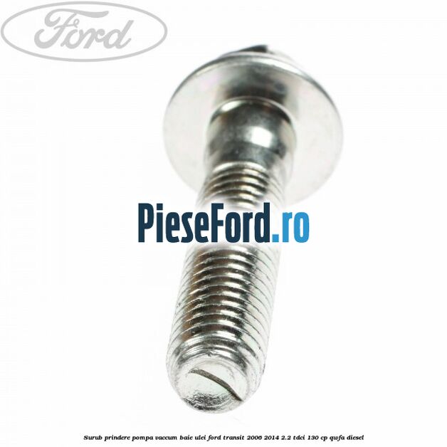 Surub prindere pompa vaccum, baie ulei Ford Transit 2006-2014 2.2 TDCi 130 cp QWFA diesel