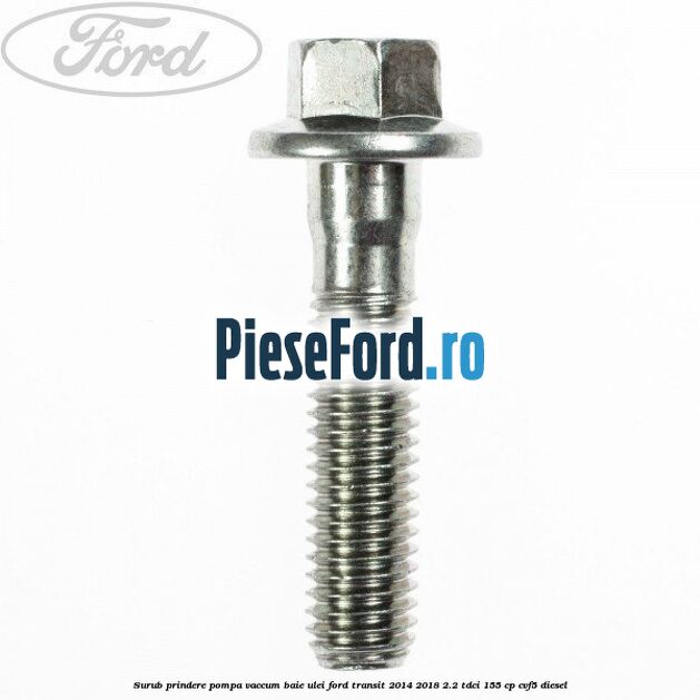 Surub prindere pompa vaccum, baie ulei Ford Transit 2014-2018 2.2 TDCi 155 cp CVF5 diesel