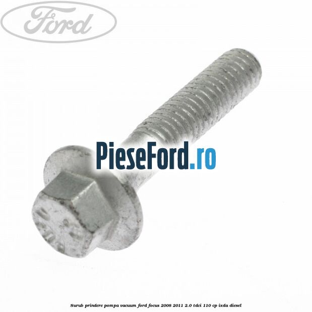 Surub prindere pompa vacuum Ford Focus 2008-2011 2.0 TDCi 110 cp IXDA diesel
