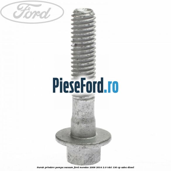 Surub prindere pompa vacuum Ford Mondeo 2008-2014 2.0 TDCi 130 cp AZBA diesel