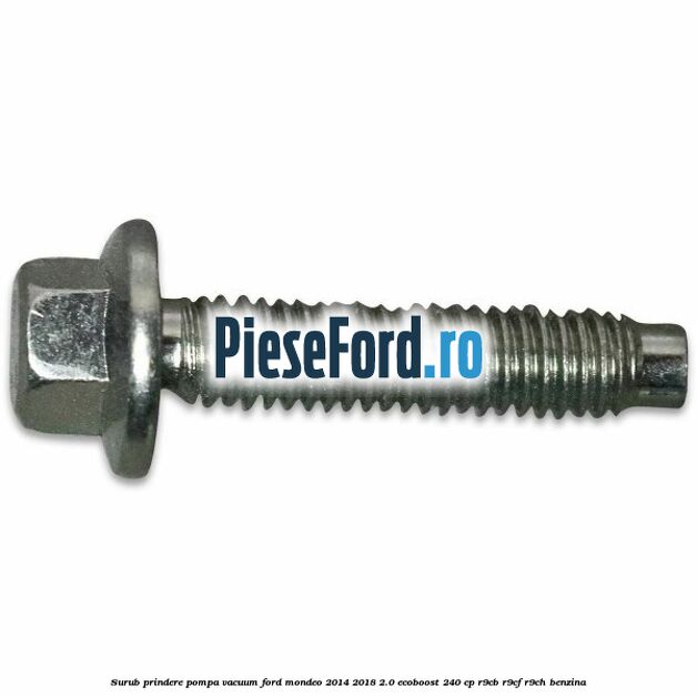 Surub prindere pompa vacuum Ford Mondeo 2014-2018 2.0 EcoBoost 240 cp R9CB, R9CF, R9CH benzina