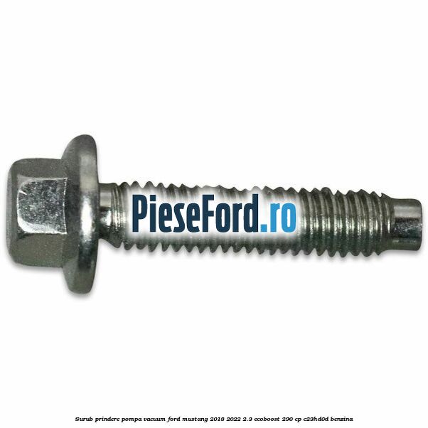 Surub prindere pompa vacuum Ford Mustang 2018-2022 2.3 EcoBoost 290 cp C23HD0D benzina